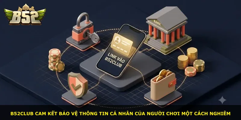 B52Club cam kết bảo vệ thông tin cá nhân của người chơi một cách nghiêm