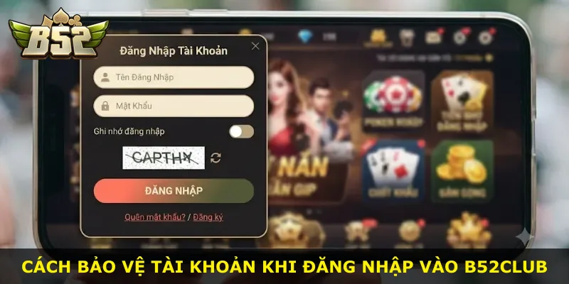 Cách bảo vệ tài khoản khi đăng nhập vào B52Club