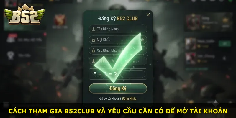 Cách tham gia B52Club và yêu cầu cần có để mở tài khoản