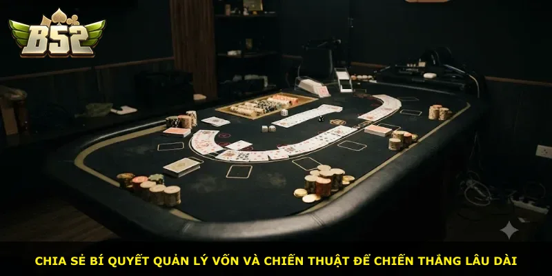 Chia sẻ bí quyết quản lý vốn và chiến thuật để chiến thắng lâu dài
