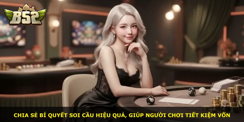Chia sẻ bí quyết soi cầu hiệu quả, giúp người chơi tiết kiệm vốn