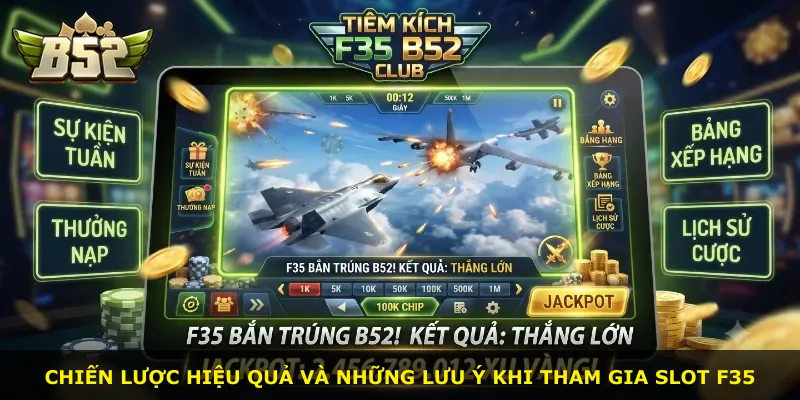 Chiến lược hiệu quả và những lưu ý khi tham gia slot F35