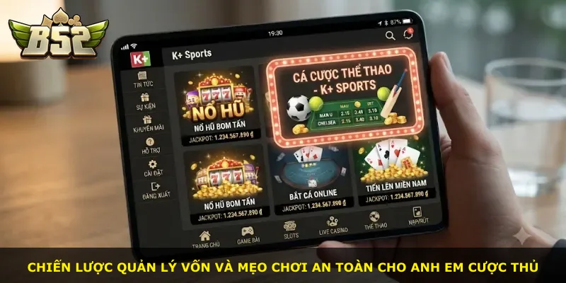 Chiến lược quản lý vốn và mẹo chơi an toàn cho anh em cược thủ