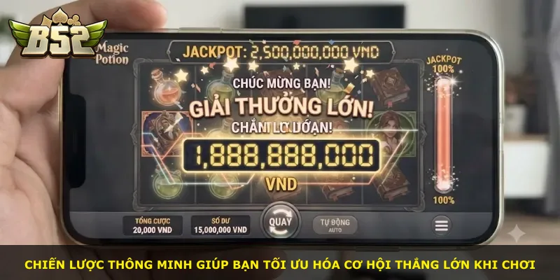 Chiến lược thông minh giúp bạn tối ưu hóa cơ hội thắng lớn khi chơi