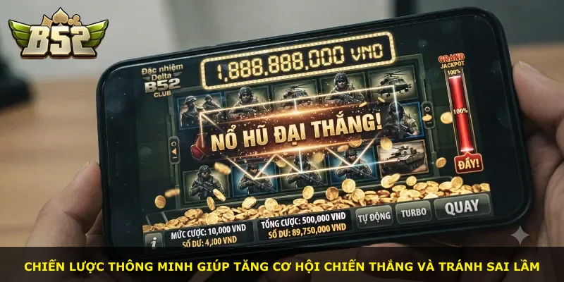 Chiến lược thông minh giúp tăng cơ hội chiến thắng và tránh sai lầm