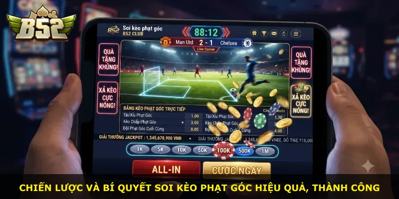 Chiến lược và bí quyết soi kèo phạt góc hiệu quả, thành công