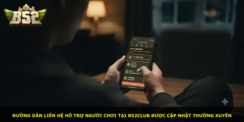 Đường dẫn liên hệ hỗ trợ người chơi tại B52Club được cập nhật thường xuyên