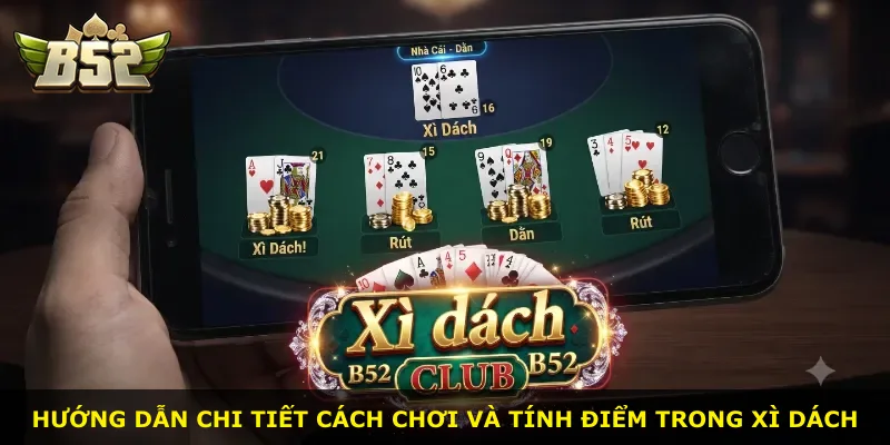 Hướng dẫn chi tiết cách chơi và tính điểm trong Xì dách