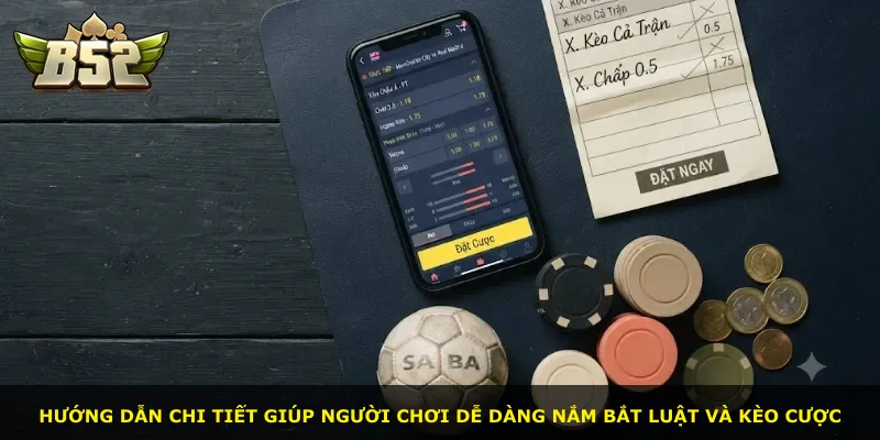 Hướng dẫn chi tiết giúp người chơi dễ dàng nắm bắt luật và kèo cược