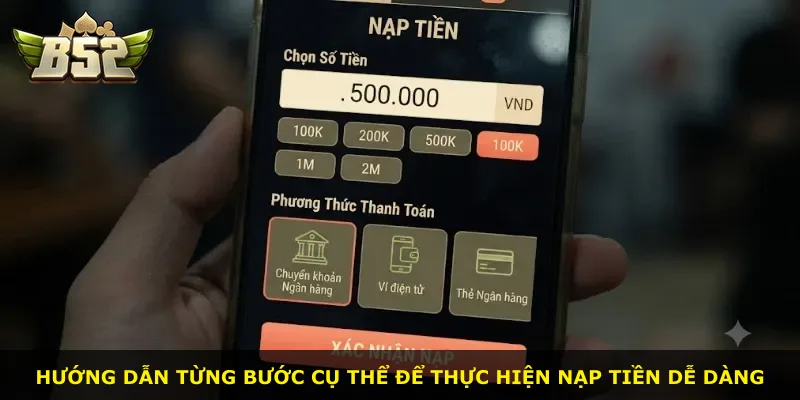 Hướng dẫn từng bước cụ thể để thực hiện nạp tiền dễ dàng