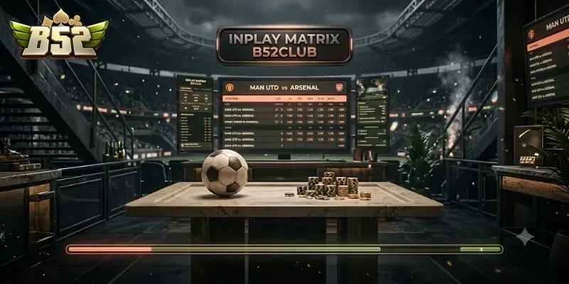 Inplay Matrix B52club Trải Nghiệm Cá Cược Thể Thao Hấp Dẫn Mỗi Ngày