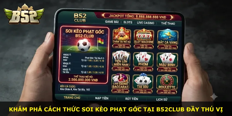 Khám phá cách thức soi kèo phạt góc tại B52Club đầy thú vị