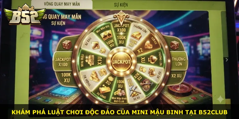 Khám phá luật chơi độc đáo của Mini Mậu Binh tại B52Club