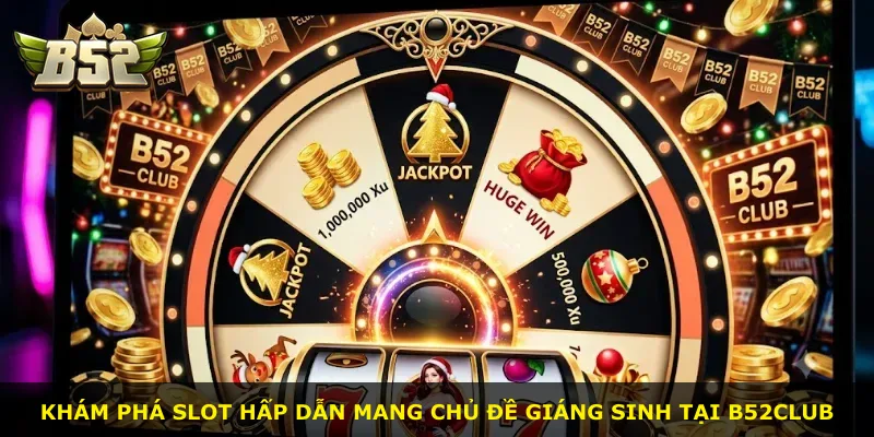 Khám phá slot hấp dẫn mang chủ đề Giáng Sinh tại B52Club