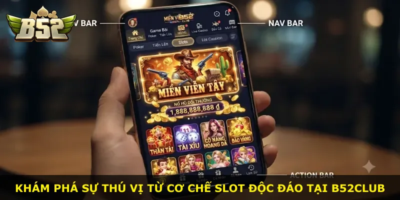 Khám phá sự thú vị từ cơ chế slot độc đáo tại B52Club