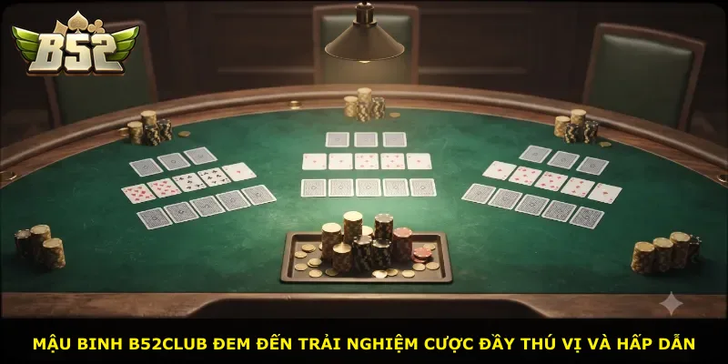 Mậu binh B52Club đem đến trải nghiệm cược đầy thú vị và hấp dẫn