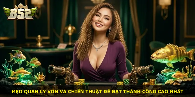 Mẹo quản lý vốn và chiến thuật để đạt thành công cao nhất