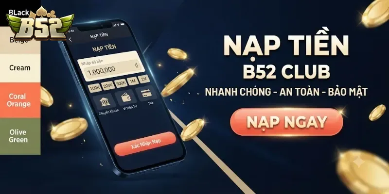 Nạp Tiền B52club Nhanh Chóng An Toàn Dễ Thực Hiện Cho Mọi Thành Viên