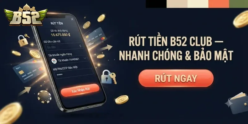 Rút Tiền B52club An Toàn Nhanh Chóng, Hướng Dẫn Chi Tiết Từng Bước