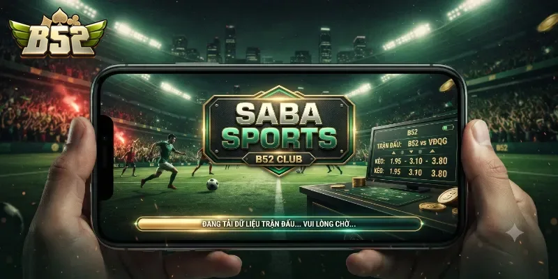 SABA Sports B52Club Trải Nghiệm Cá Cược Thể Thao Đa Dạng, Tỷ Lệ Hấp Dẫn