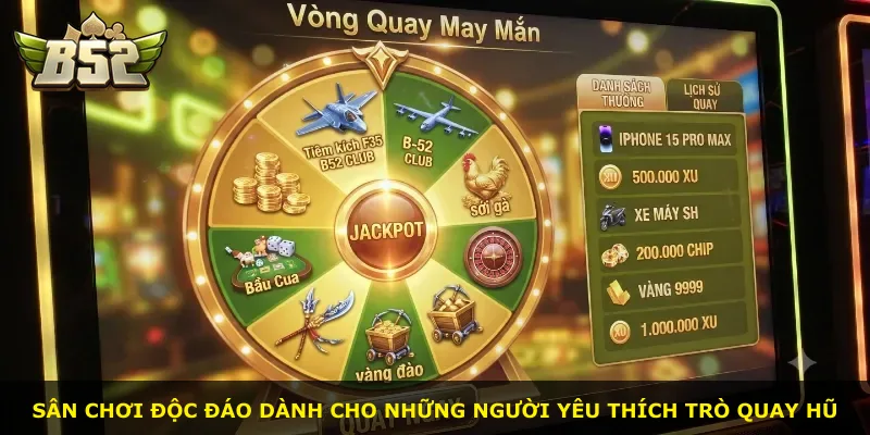 Sân chơi độc đáo dành cho những người yêu thích trò quay hũ