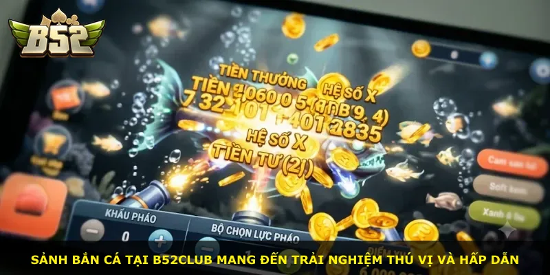 Sảnh bắn cá tại B52Club mang đến trải nghiệm thú vị và hấp dẫn