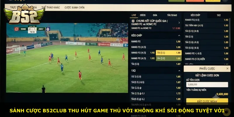 Sảnh cược B52Club thu hút game thủ với không khí sôi động tuyệt vời