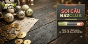 Soi Cầu Lô Đề B52Club Chuẩn Xác, Tăng Tỷ Lệ Trúng Lớn Mỗi Ngày