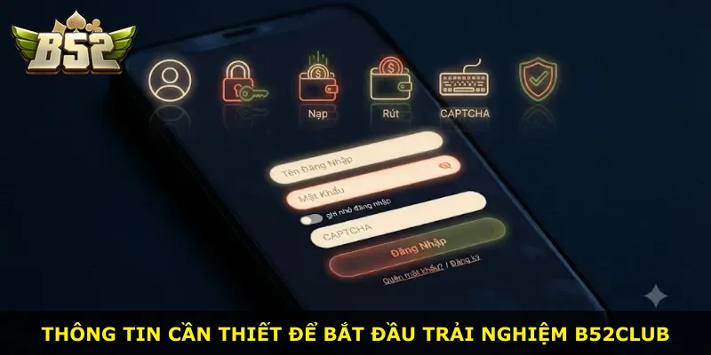 Thông tin cần thiết để bắt đầu trải nghiệm B52Club