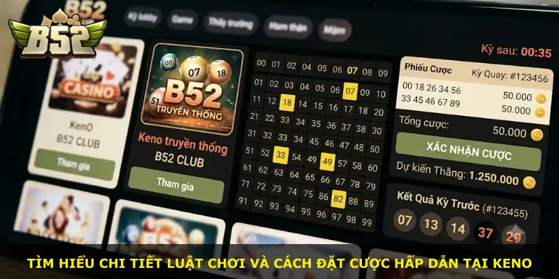 Tìm hiểu chi tiết luật chơi và cách đặt cược hấp dẫn tại Keno