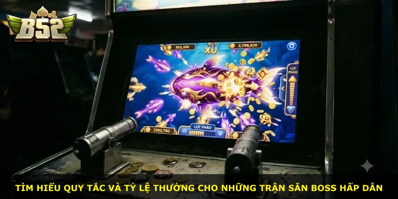 Tìm hiểu quy tắc và tỷ lệ thưởng cho những trận săn boss hấp dẫn