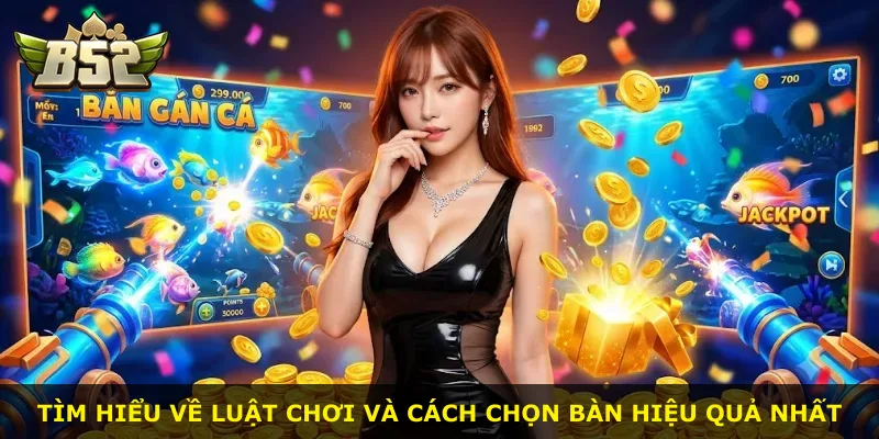 Tìm hiểu về luật chơi và cách chọn bàn hiệu quả nhất